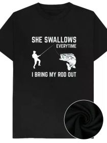 Every time I pull out my fishing rod she swallows a man joke T-shirt, cotton short-sleeved top, rude adult humor, novelty gift (Color: Black, size: XXL)